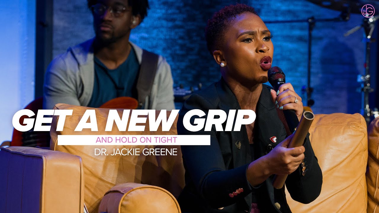Get a New Grip and Hold on Tight | Dr. Jackie Greene