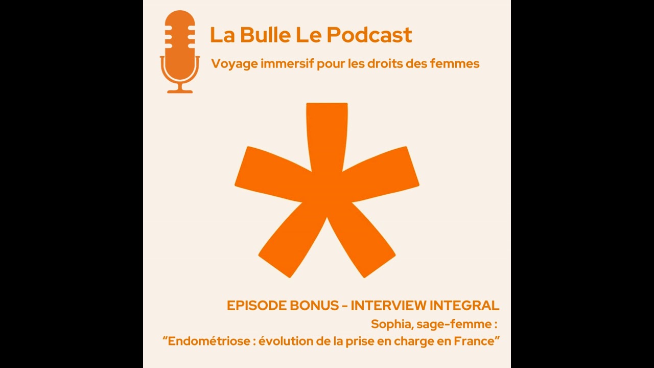 #6 ENDOMETRIOSE - BONUS - INTERVIEW INTEGRAL “Sophia, sage-femme : évolution de la prise en charg...