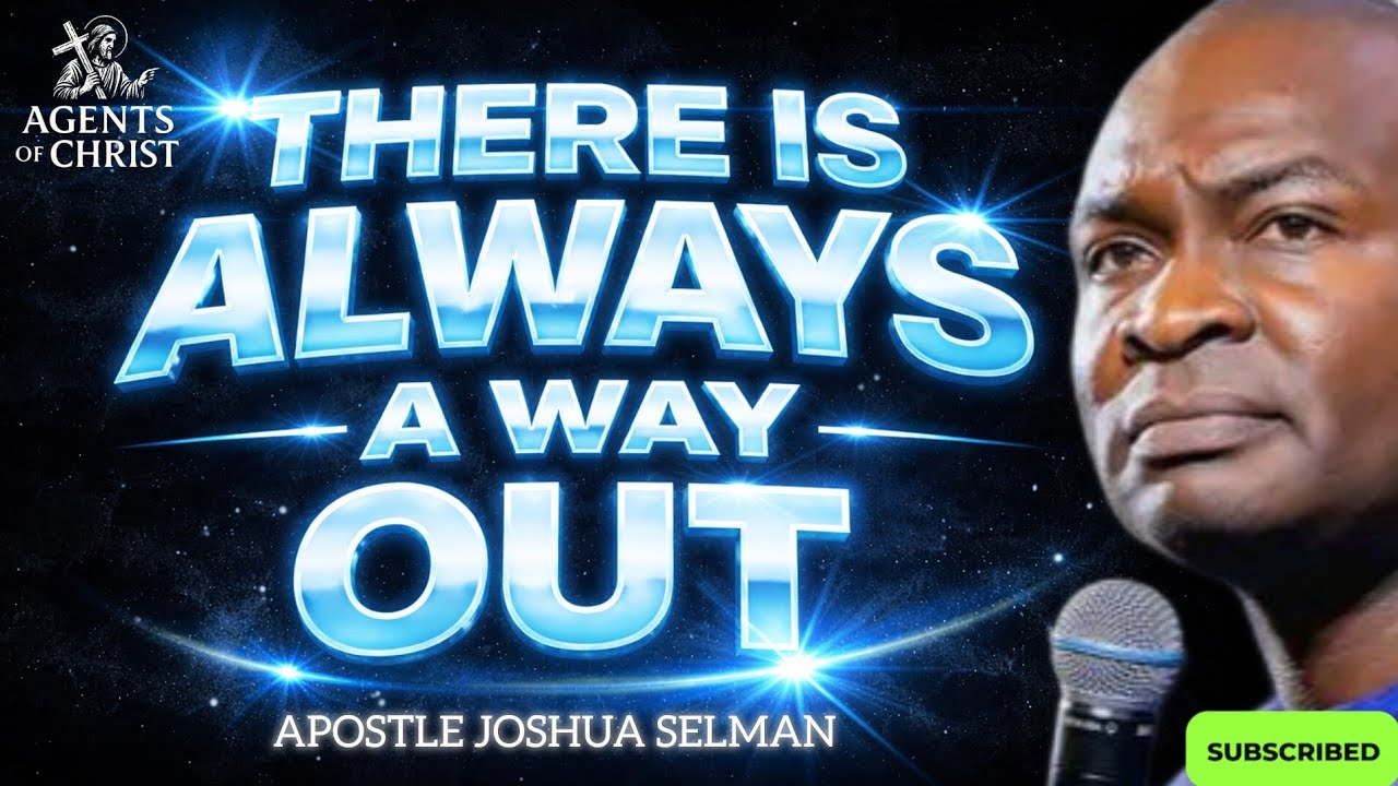 BELIEVE THAT THERE IS ALWAYS A WAY OUT -APOSTLE JOSHUA SELMAN 