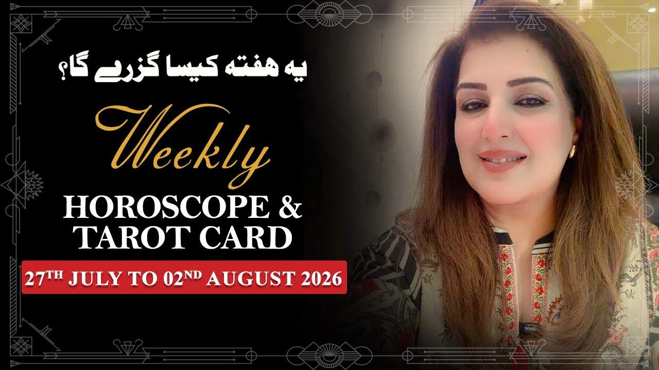 Weekly Horoscope From 27th July to 02nd August 2026, Ye Hafta kaisa Rahe Ga, Tarot Card,Sadia Arshad
