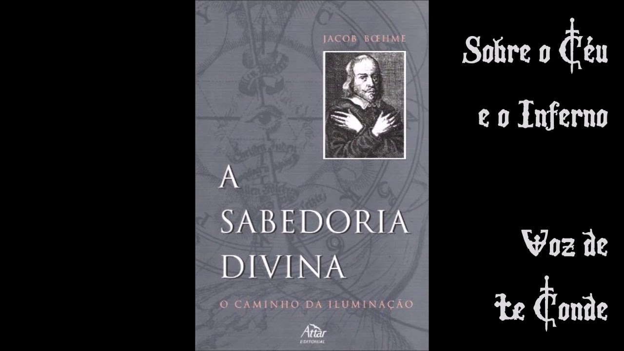 Jacob Böehme • A Sabedoria Divina [Sobre o Céu e o Inferno]