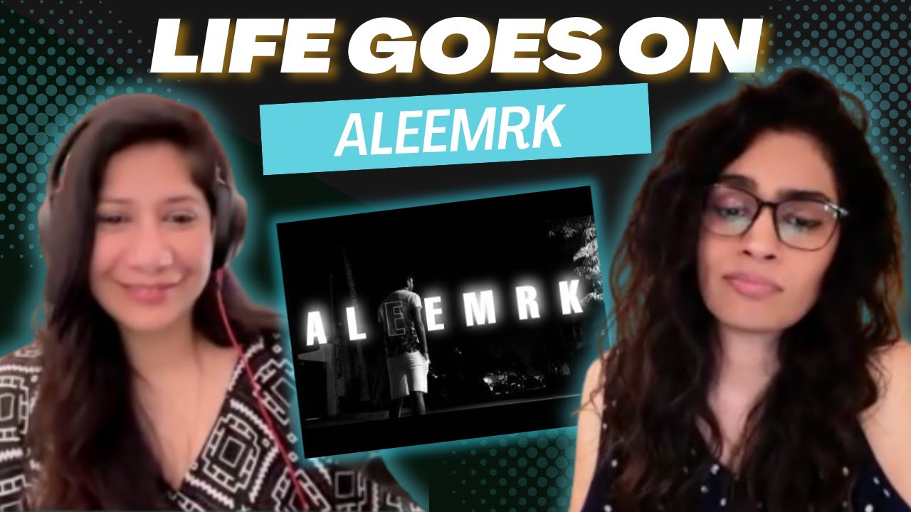 LIFE GOES ON (ALEEMRK) REACTION/REVIEW!