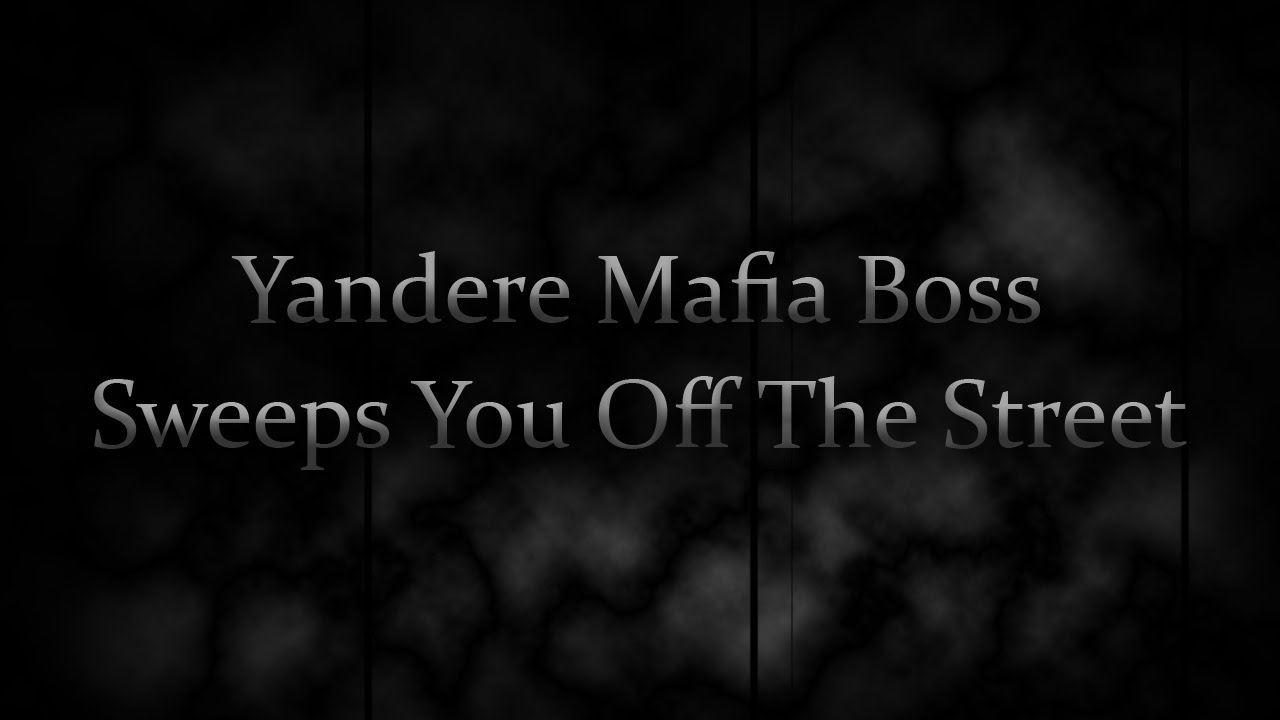 A Yandere Mafia Boss Sweeps You Off The Street (ASMR Roleplay) - (F4F)