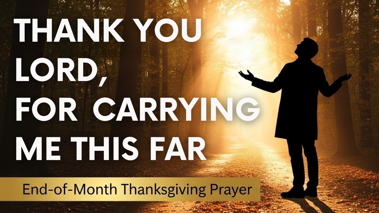 THANK YOU, LORD, FOR CARRYING ME THIS FAR | End-of-Month Thanksgiving Prayer