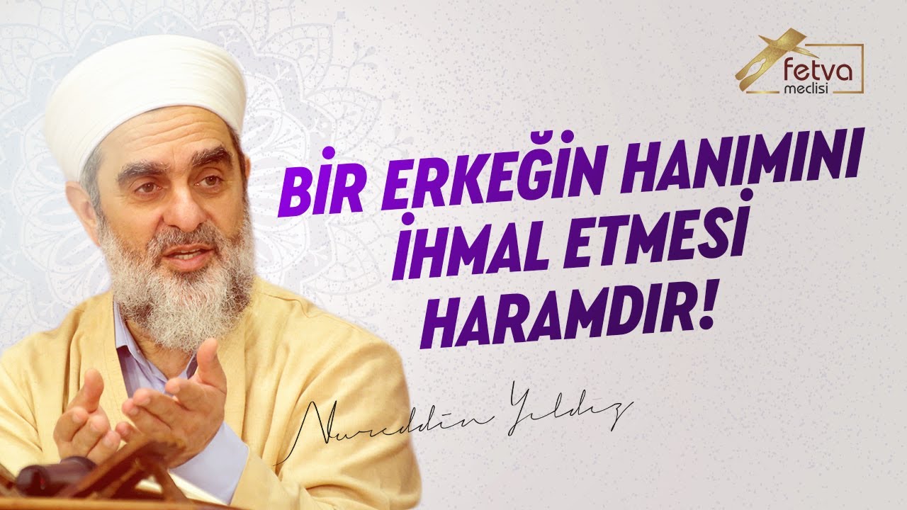 Bir erkeğin hanımını ihmal etmesi haramdır! l  Nureddin Yıldız - fetvameclisi.com