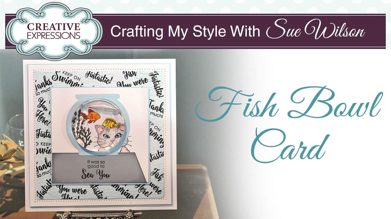 Fish Bowl Water Card | Crafting My Style with Sue Wilson