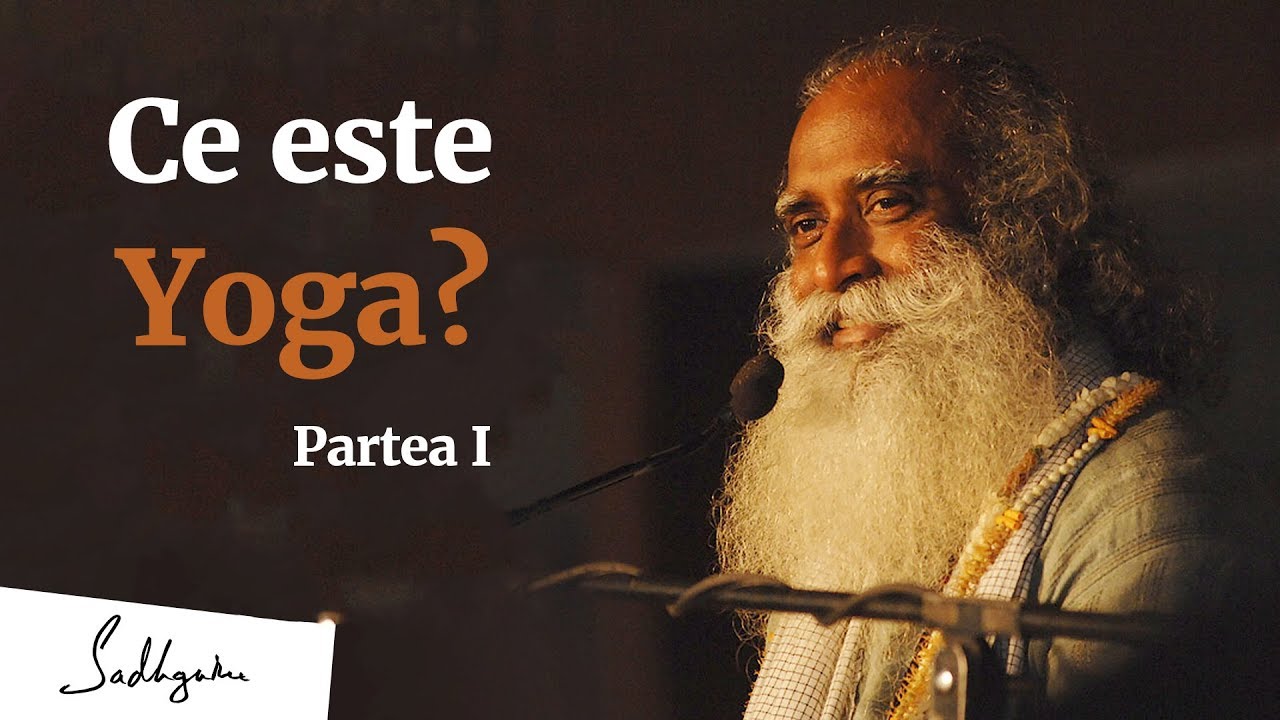 Ce este Yoga? – Partea I | Sadhguru