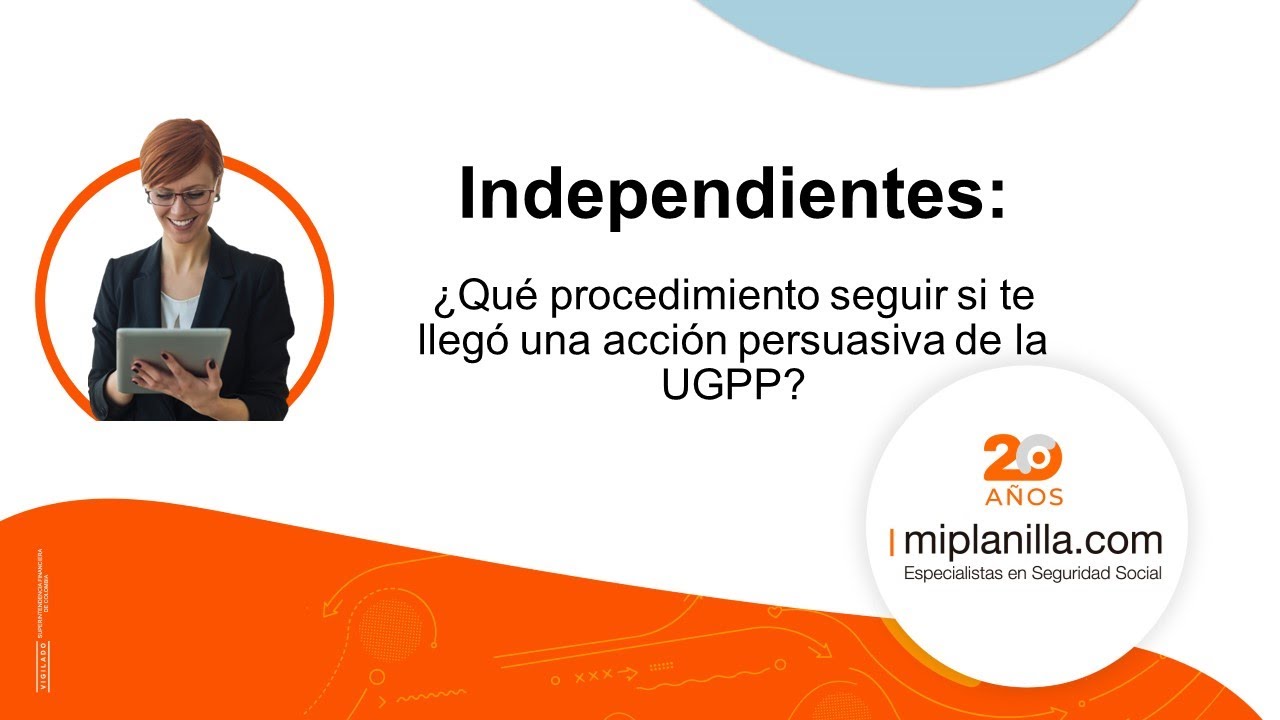 Sesi&oacute;n Independientes: &iquest;Qu&eacute; procedimiento seguir si te lleg&oacute; una acci&oacute;n persuasiva de la UGPP?