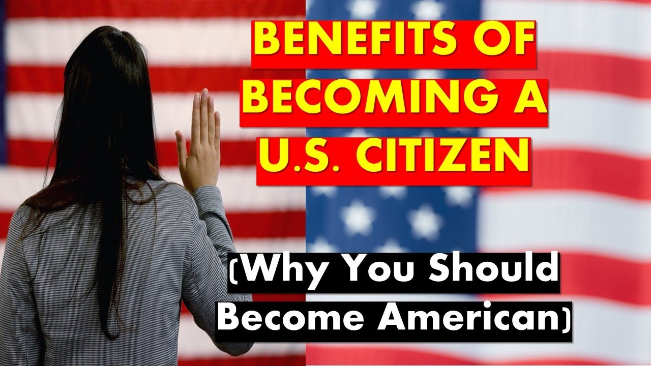 Benefits of becoming a U.S. Citizen (Why You Should Become American)