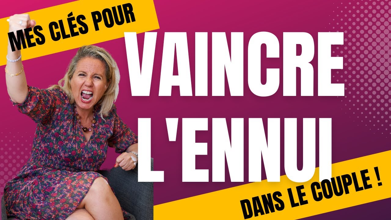 Mes Clés pour Vaincre l'Ennui dans le Couple !