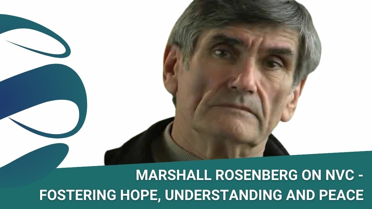 Fostering Hope, Understanding and Peace - A Brief Introduction to NVC with Marshall Rosenberg