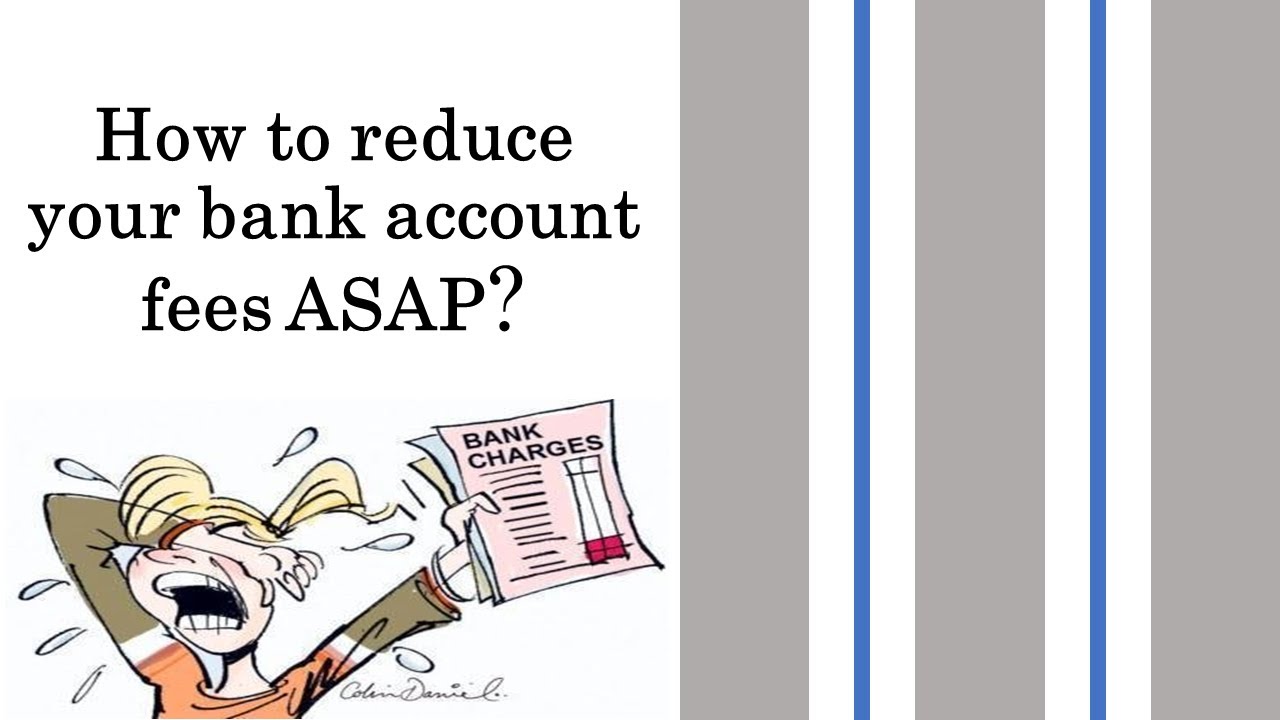 How to reduce your bank account fees ASAP?