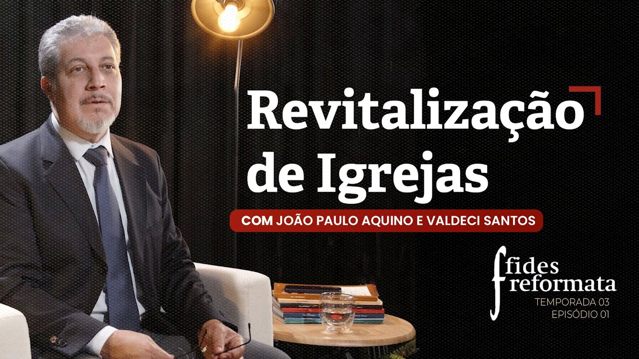 Revitalização de Igrejas - Valdeci Santos | Programa Fides Reformata T03/E01