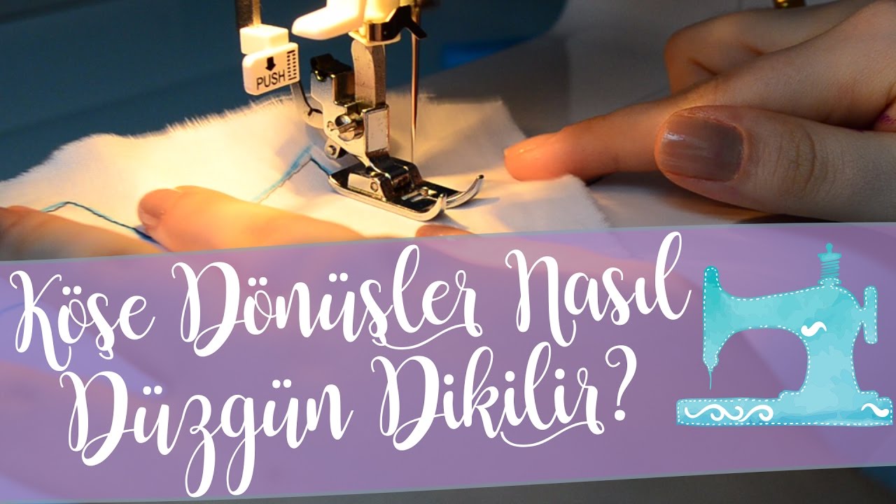 Köşe Dönüşler Dikiş Makinesinde Nasıl Düzgün Dikilir? ~ Dikiş Dersleri - Kendin Yap / DIY #03
