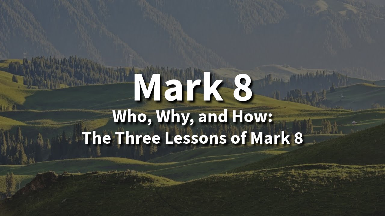 Who, Why, and How: The Three Lessons of Mark 8 - A Sermon by David Hircock