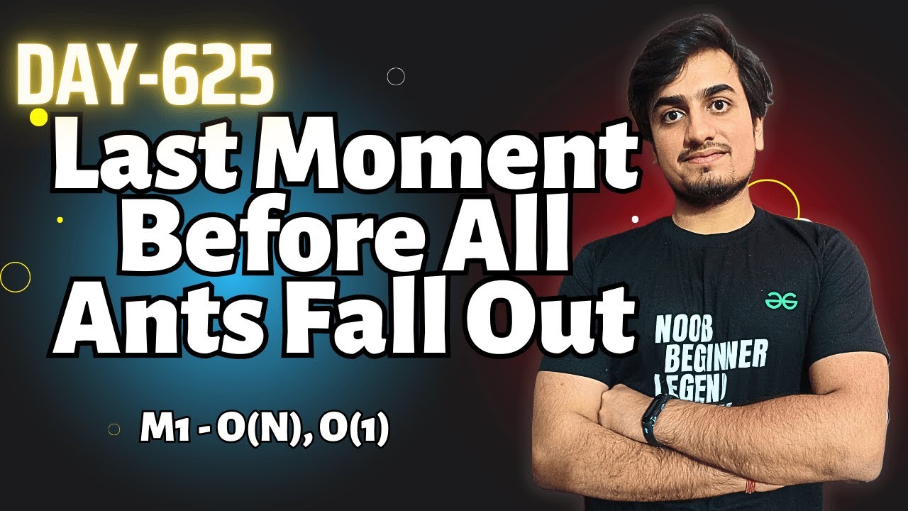 Last Moment Before All Ants Fall Out |  GFG POTD today 4 Feb | GeeksForGeeks | Problem Of the Day