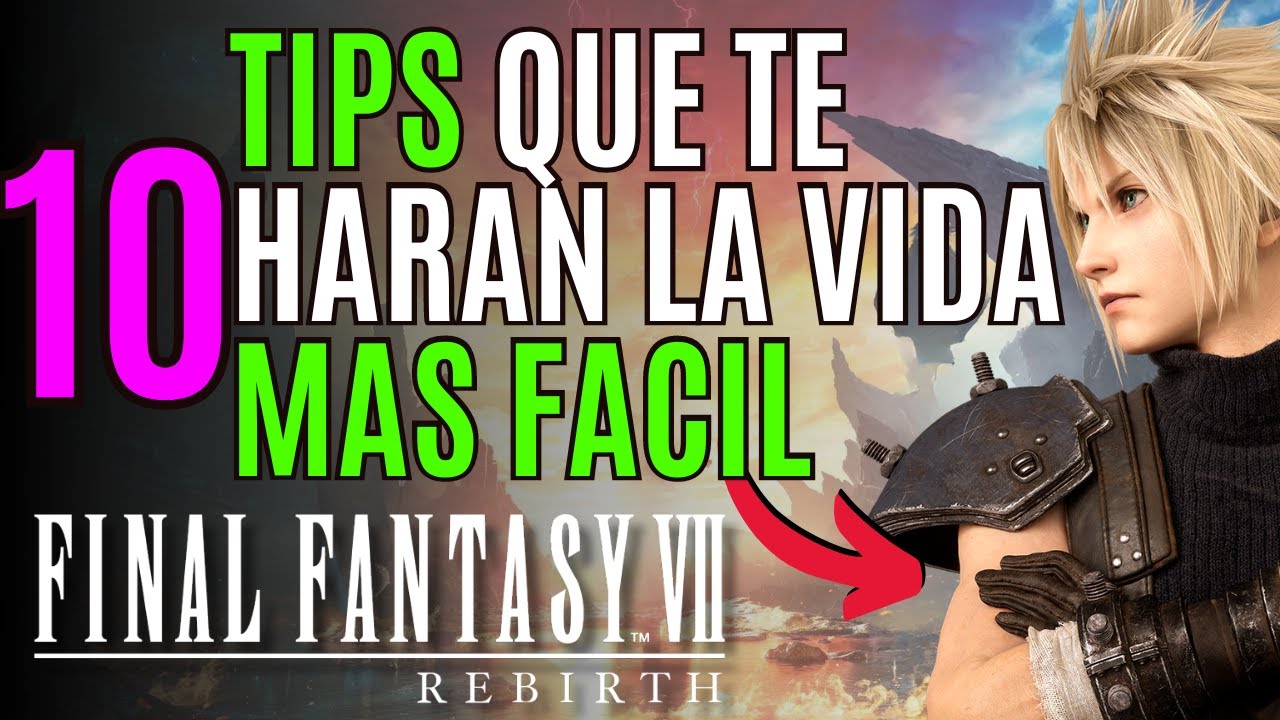 🔷10 COSAS que hubiera QUERIDO SABER ANTES de INICIAR FINAL FANTASY VII REBIRTH 🔷 TIPS Y SECRETOS