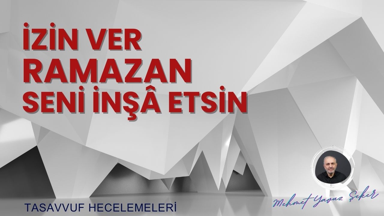 Ramazan, mümine, Allah’a olan ihtiyacını duyurur | TASAVVUF HECELEMELERi 94 | MEHMET YAVUZ ŞEKER