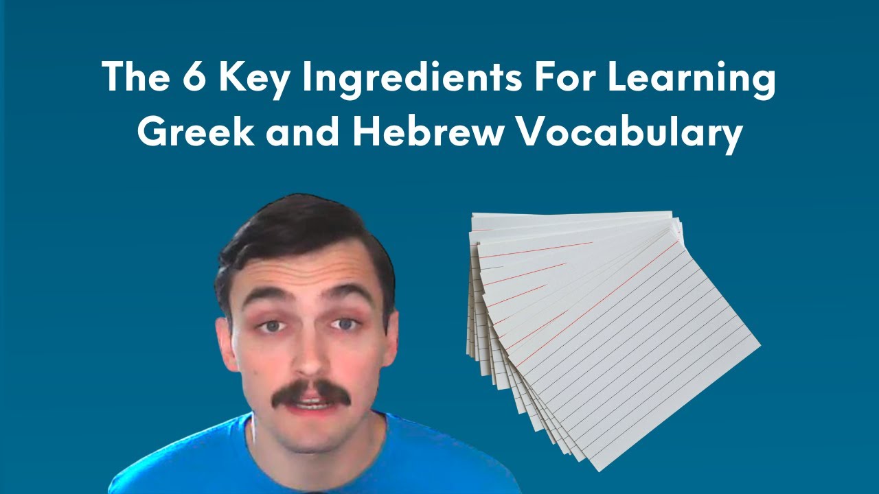 The 6 Key Ingredients For Learning Greek and Hebrew Vocabulary