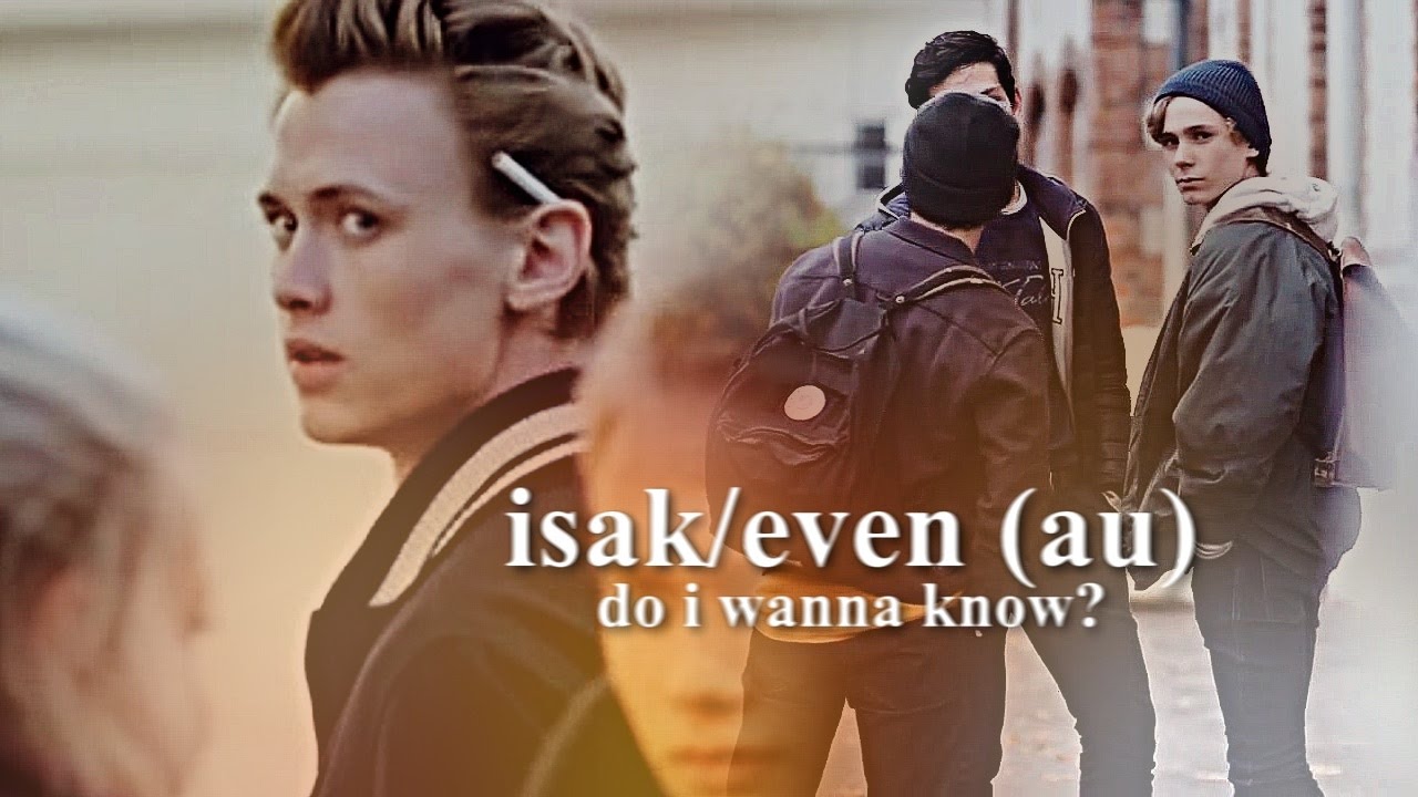 isak/even (au) | do i wanna know
