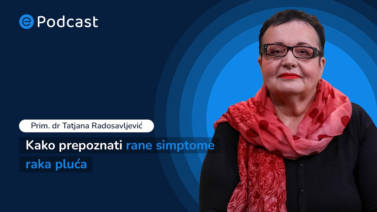 ePodcast, ep 14 - Kako prepoznati rane simptome raka pluća - Prim. dr Tatjana Radosavljević