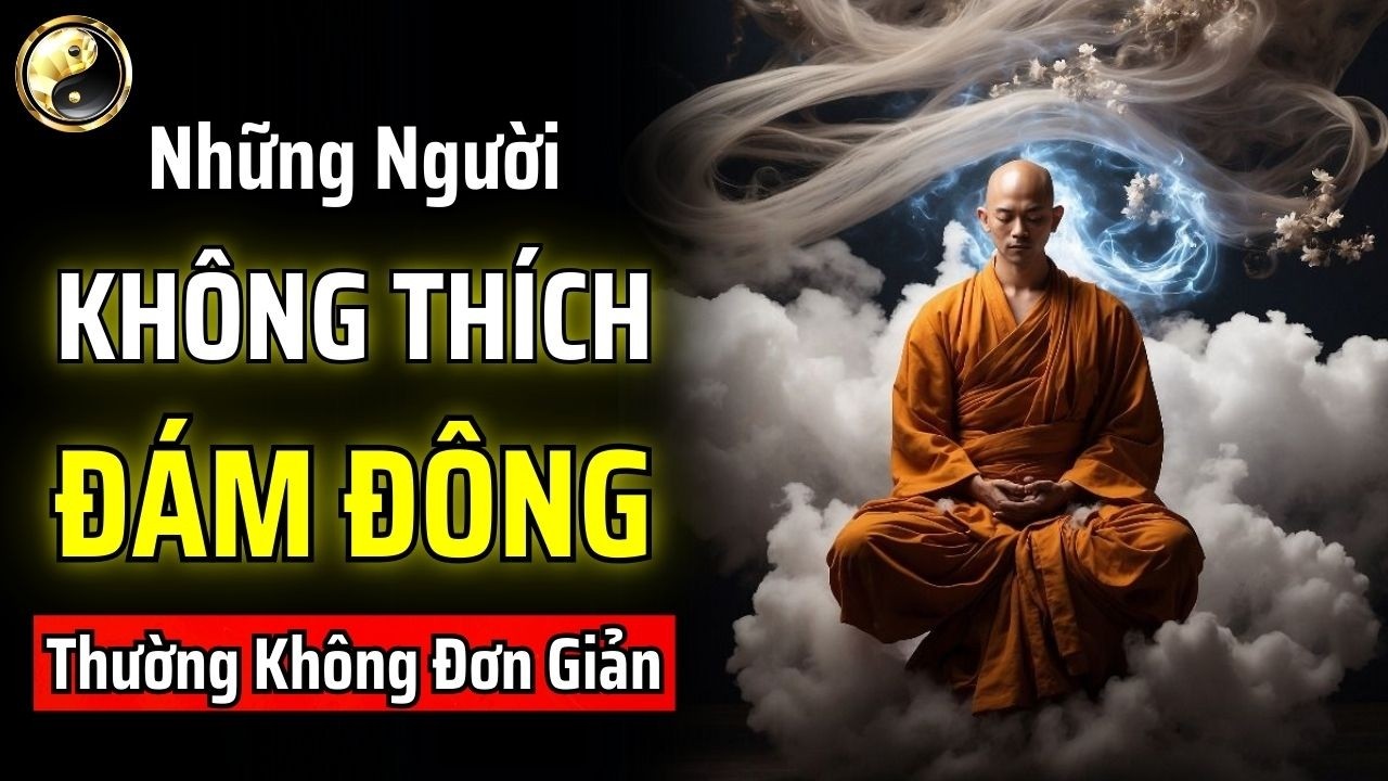 NHỮNG NGƯỜI KHÔNG THÍCH ĐÁM ĐÔNG THƯỜNG KHÔNG ĐƠN GIẢN - KẺ MẠNH LUÔN CHỌN CÔ ĐỘC | CỔ NHÂN THUẬT