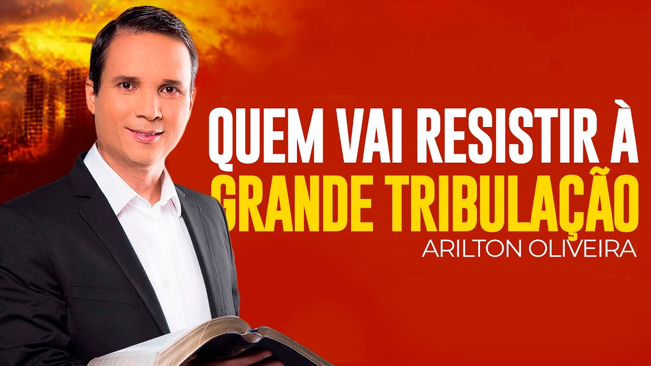 Arilton Oliveira - QUEM VAI RESISTIR NOS TEMPOS DA GRANDE TRIBULAÇÃO