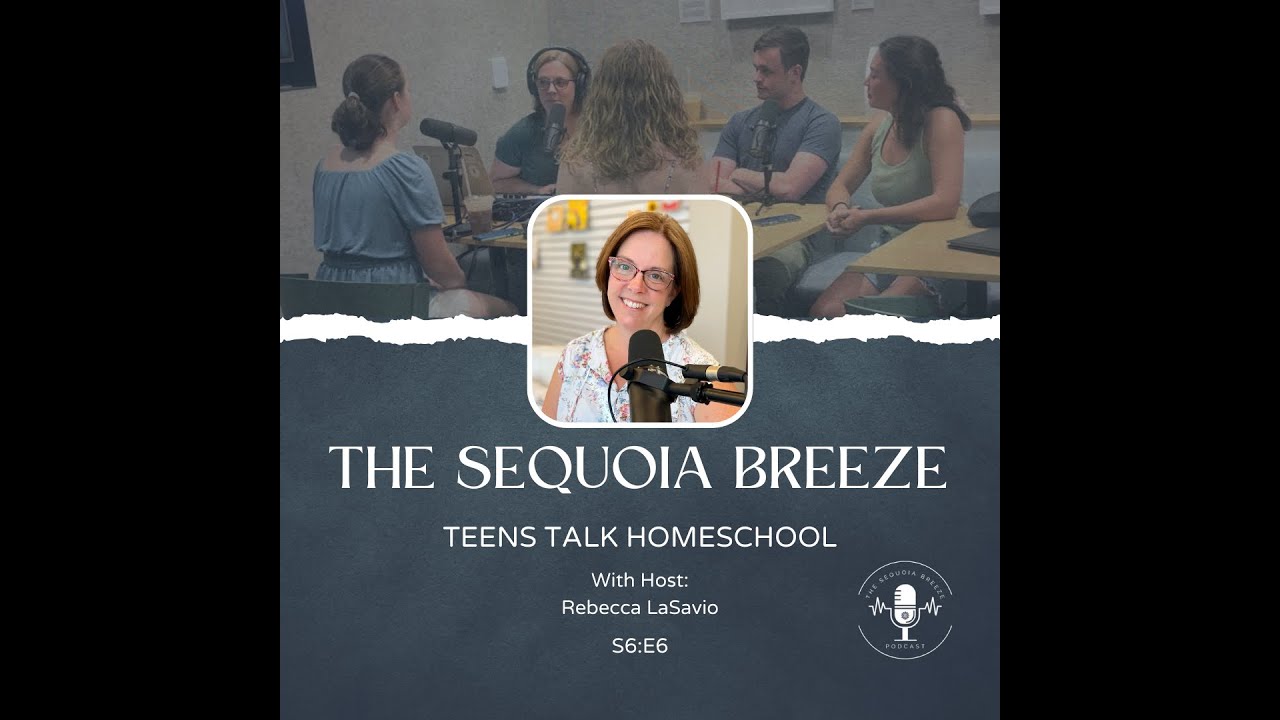 The Sequoia Breeze Podcast S6:E6, Teens Talk Homeschool