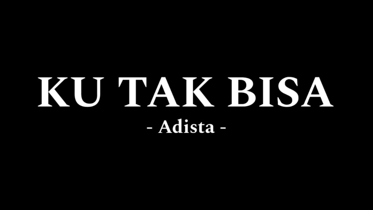 Adista - Ku Tak Bisa