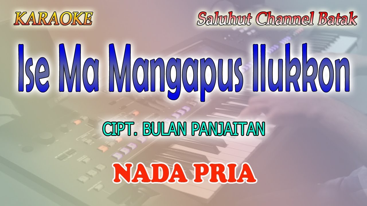 ISE MA MANGAPUS ILUKKON ll KARAOKE BATAK ll CIPT  BULAN PANJAITAN ll NADA PRIA D=DO