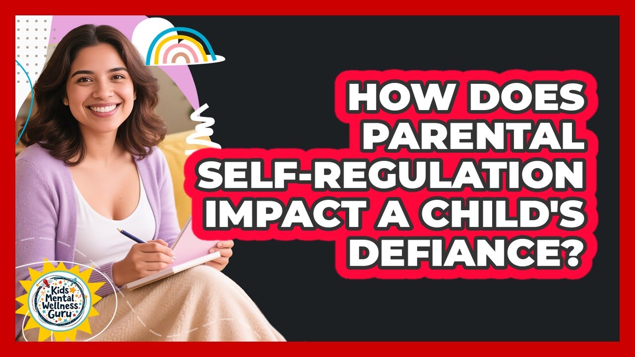 How Does Parental Self-regulation Impact A Child's Defiance? - Kids Mental Wellness Guru