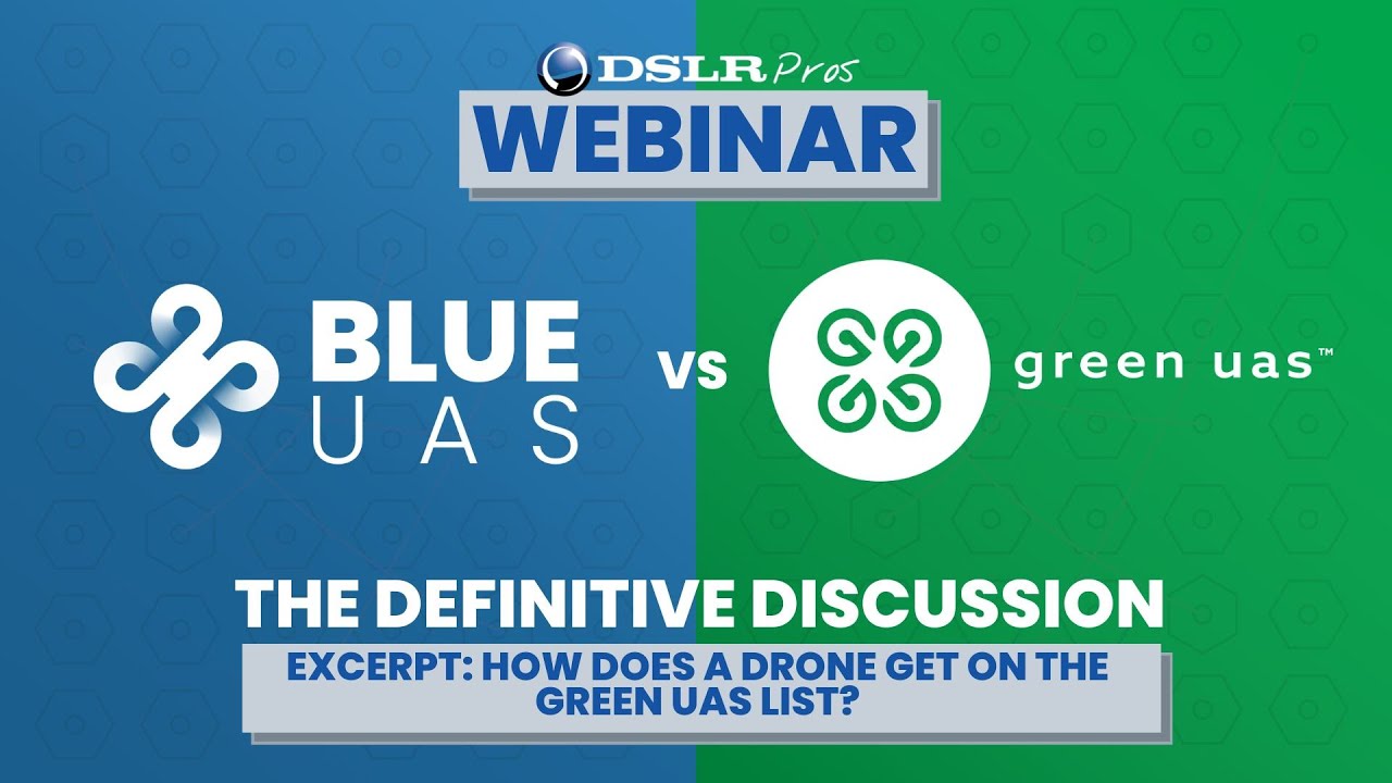 DSLRPros Webinar Excerpt | Blue UAS vs Green UAS:  How does a Drone get on the Green UAS List?