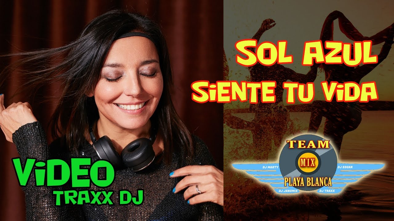 Sol Azul - Siente tu Vida / Extended Mix / DJ TRAXX (Team Playa Blanca Mix)