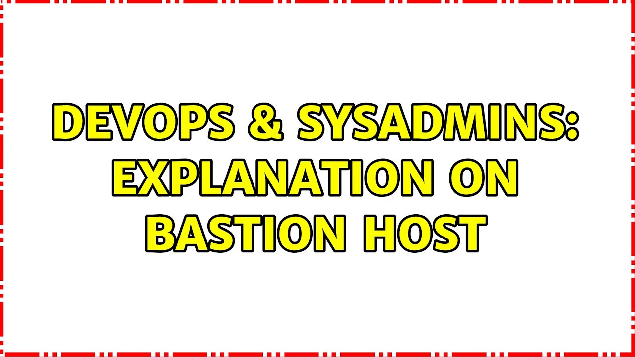 DevOps & SysAdmins: Explanation on Bastion Host