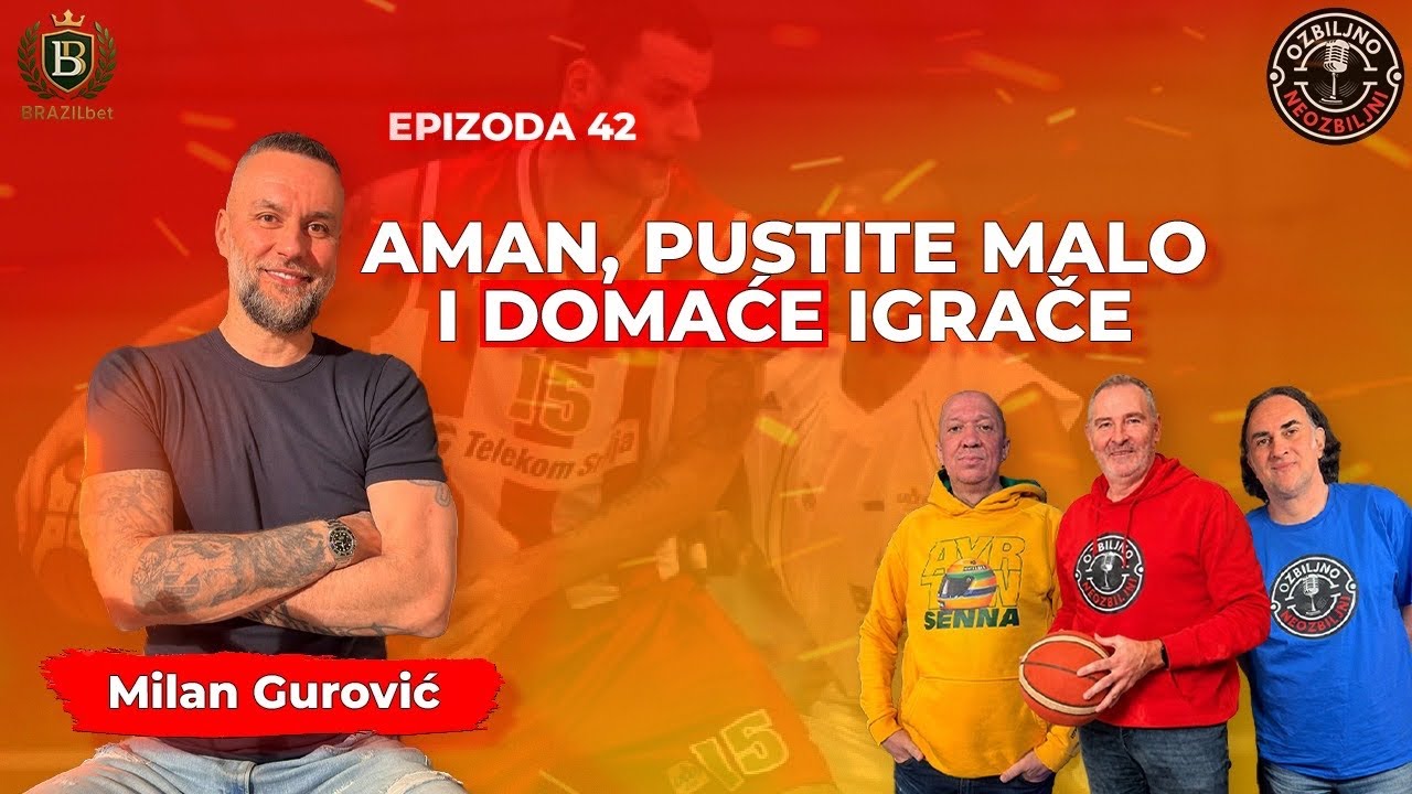 MILAN GUROVIĊ - AMAN, PUSTITE MALO I DOMAĆE IGRAČE - Ozbiljno neozbiljni podcast epizoda 42.