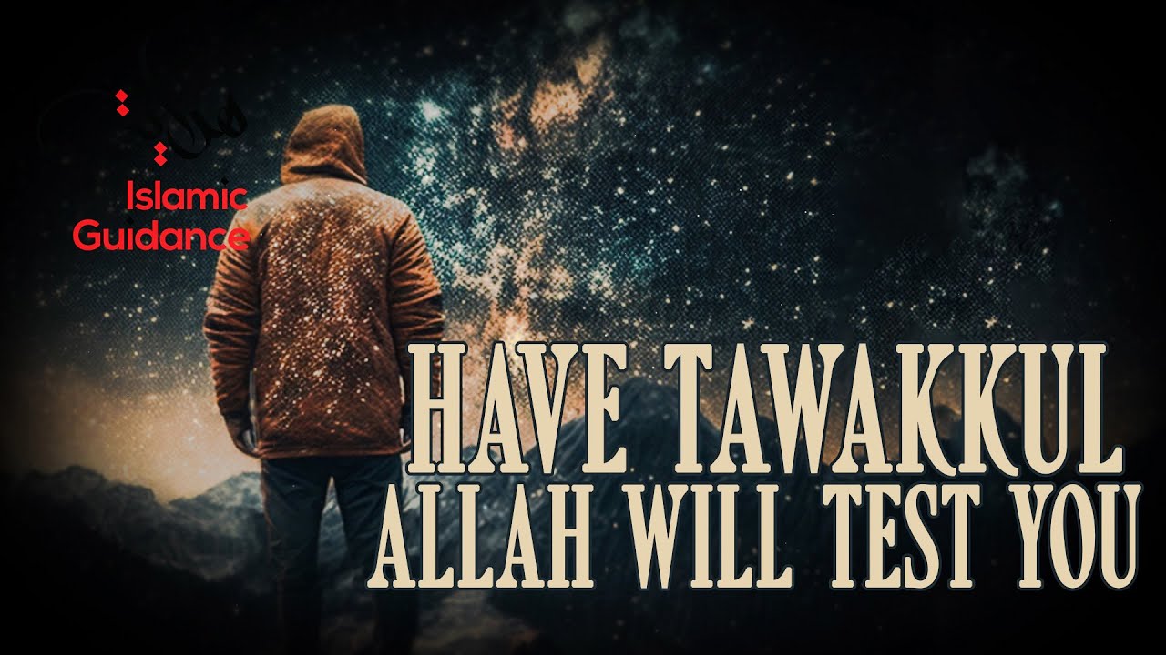 Have Tawakkul – Allah Will Test You