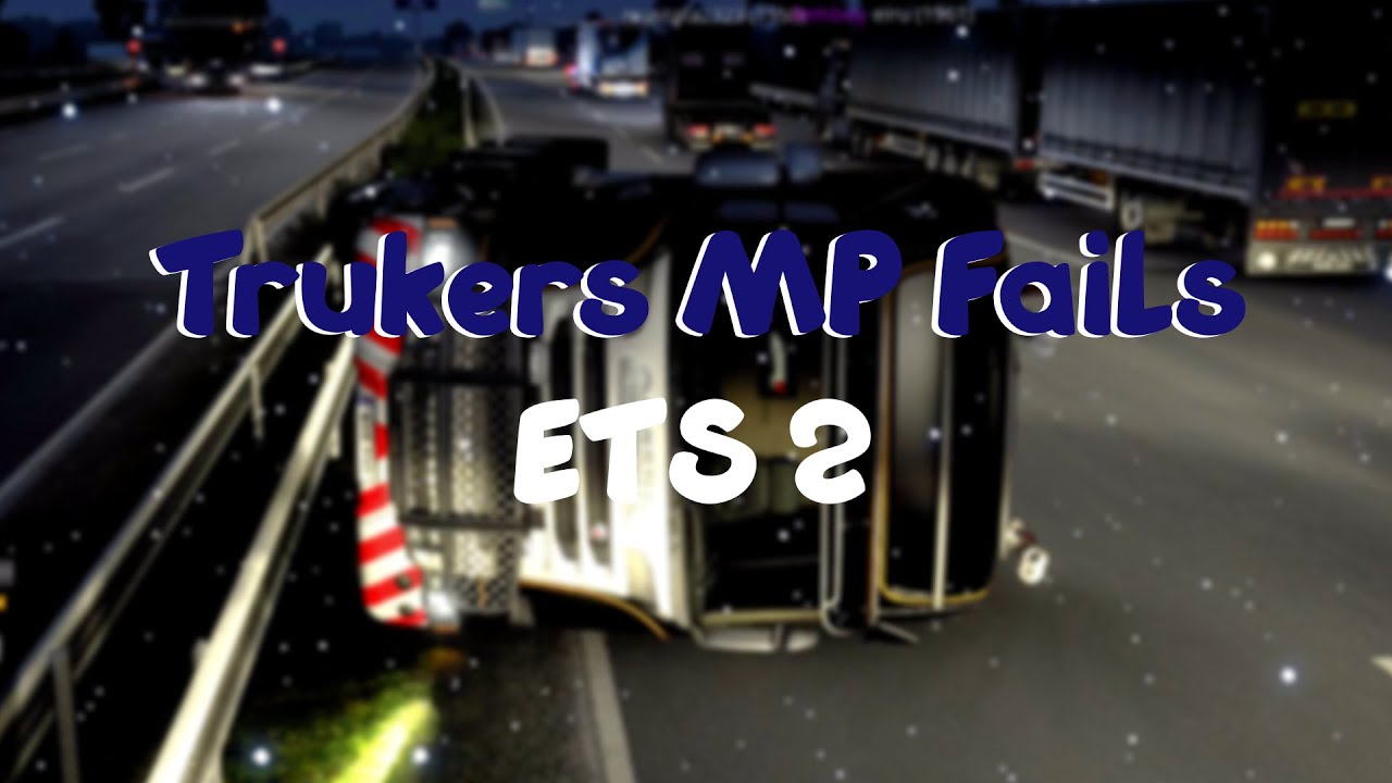 Truckers MP (Euro Truck Simulator 2 Multiplayer) Fails v2