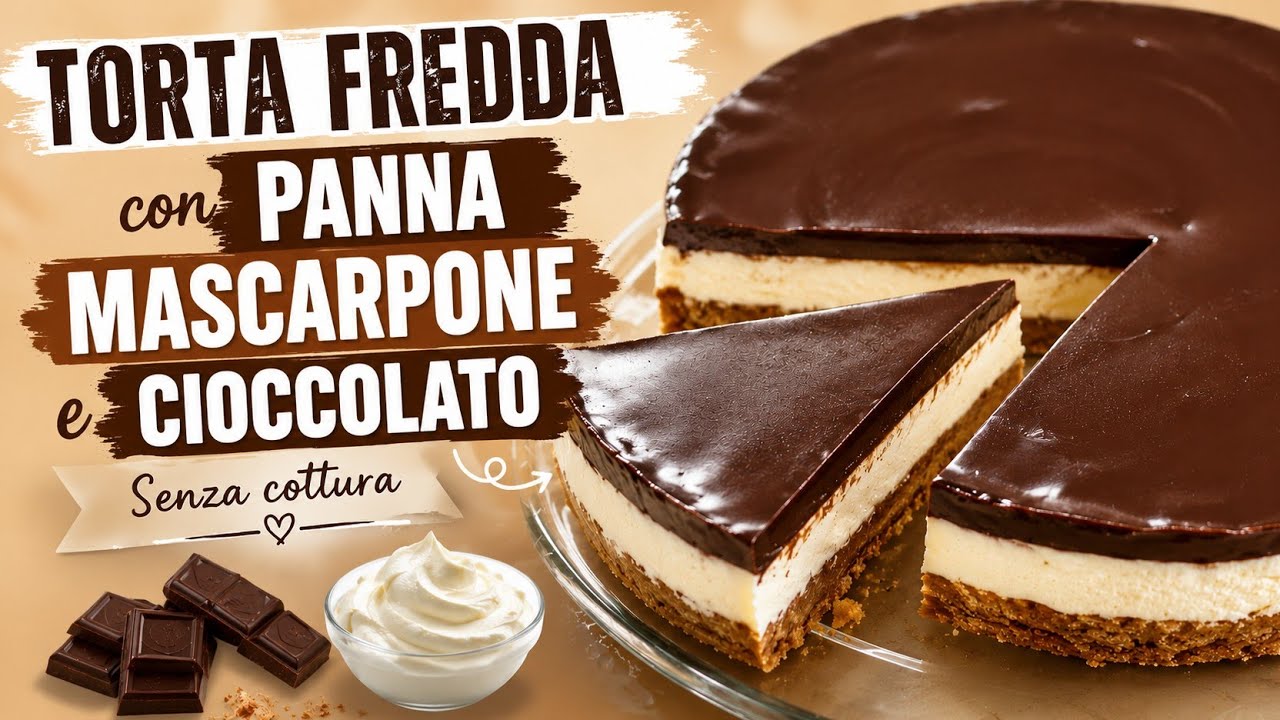 TORTA FREDDA CON PANNA MASCARPONE E CIOCCOLATO SENZA COTTURA