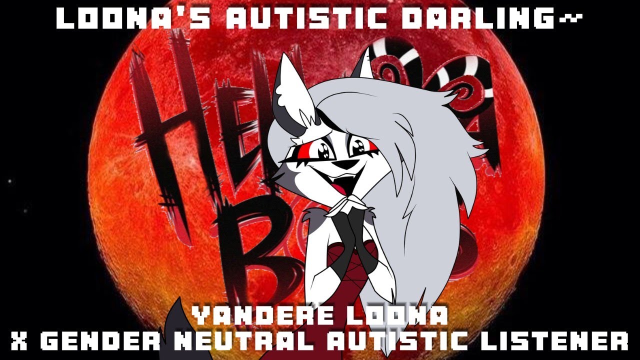 Loona's Autistic Darling🐺+♾=❤‍🔥Yandere Loona X Gender Neutral Autistic Listener Skip to 3:50(Helluva