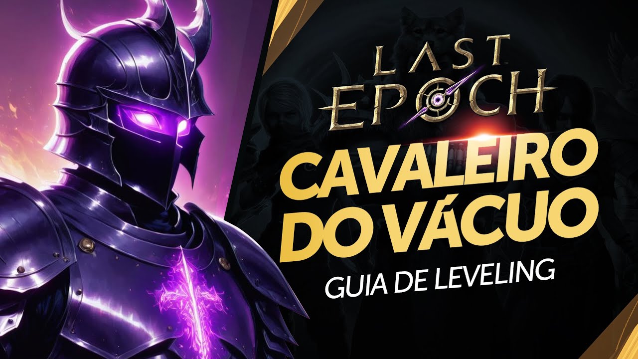 EVOLUA RÁPIDO seu Cavaleiro do Vácuo - Guia de Leveling Last Epoch