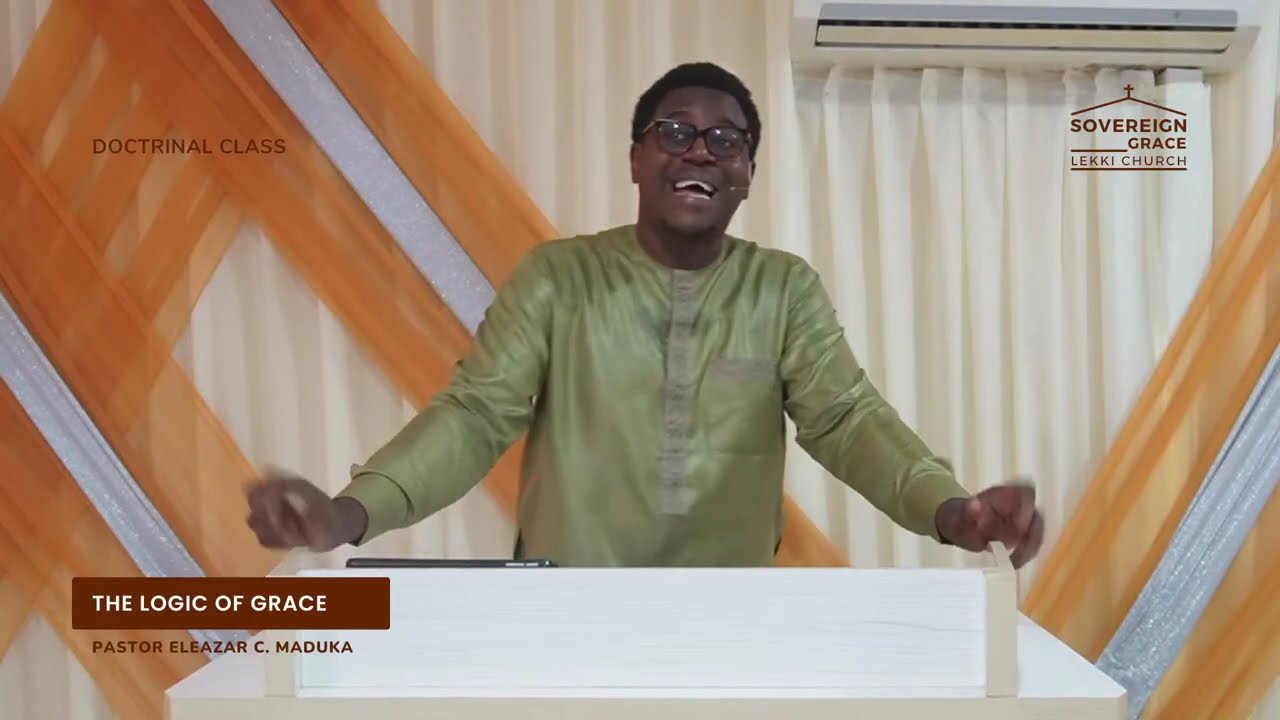 The Logic of Grace | Pastor Eleazar C. Maduka