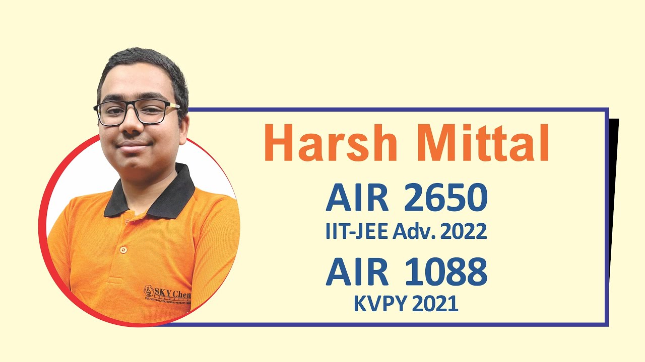 Harsh Mittal - IIT Delhi - AIR 2650 (JEE Advanced 2022), AIR 2529 (JEE Main 2022)