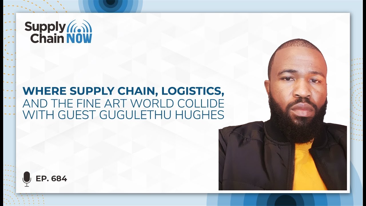 Where Supply Chain, Logistics, and the Fine Art World Collide with Guest Gugulethu Hughes