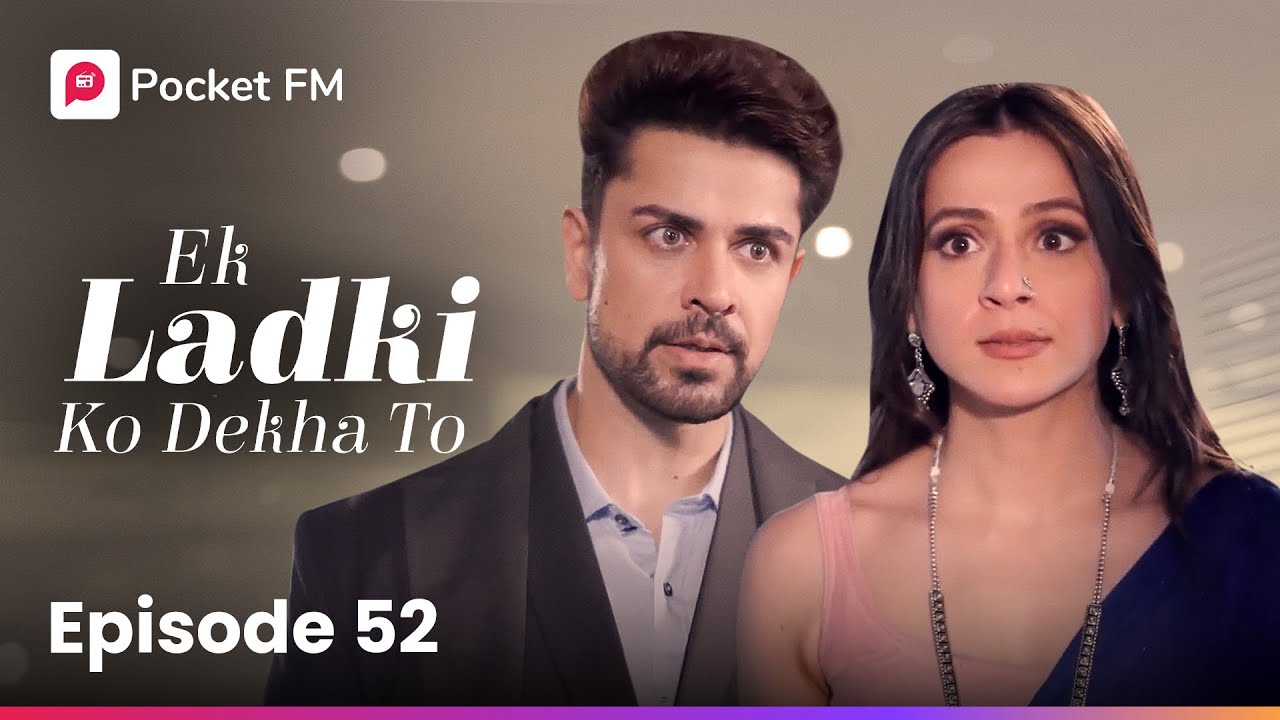 एपिसोड 52 | एक लड़की को देखा तो | Pocket FM