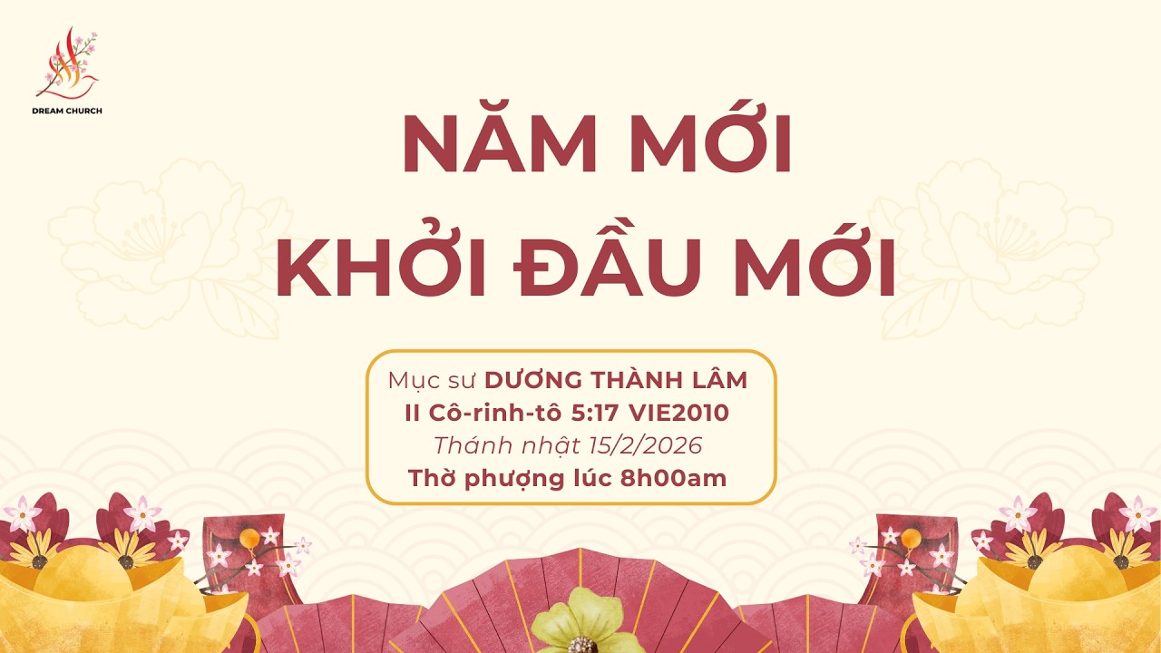 NĂM MỚI KHỞI ĐẦU MỚI | Mục sư Dương Th&agrave;nh L&acirc;m | TH&Aacute;NH NHẬT 15/2/2026