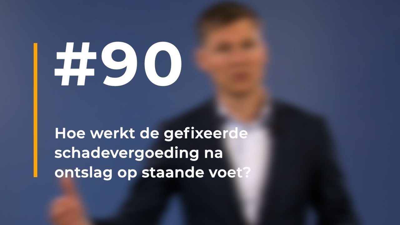 #90 | Hoe werkt de gefixeerde schadevergoeding na ontslag op staande voet?