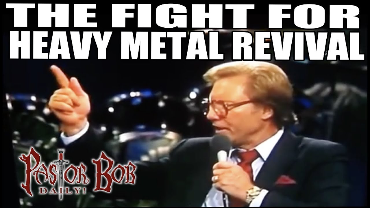 "THE FIGHT FOR HEAVY METAL REVIVAL" Pastor Bob DAILY!