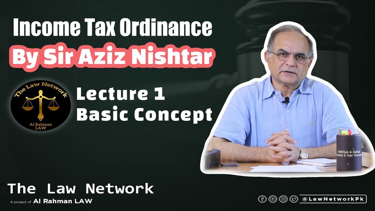 Lecture 1 - Income Tax Ordinance - Tax Law - Basic Concepts by Aziz Nishtar