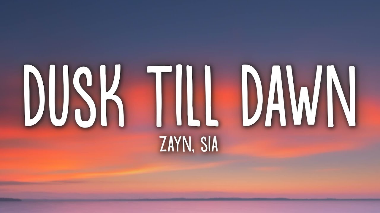 ZAYN & Sia - Dusk Till Dawn (Lyrics)