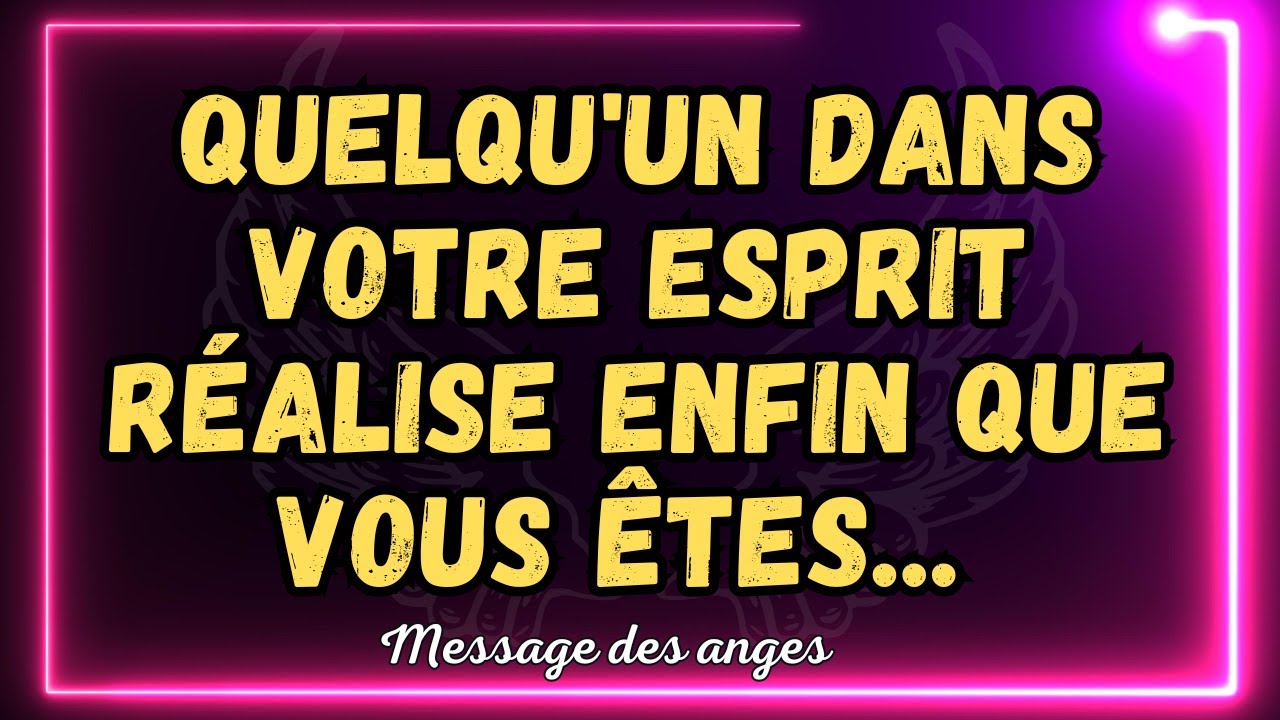 💌 Quelqu'un dans votre esprit réalise enfin que vous êtes... message des anges